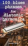 100 Blues Phrases For Diatonic Harmonica English Edition