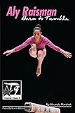 Aly Raisman Born To Tumble Gymnstars Volume 9 English Edition
