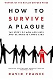 How To Survive A Plague The Story Of How Activists And Scientists Tamed Aids English Edition
