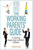 The Working Parents Guide To Raising Happy And Confident Children Kids Dont Come With A Manual Series English Edition