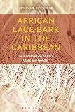 African Lacebark In The Caribbean The Construction Of Race Class And Gender English Edition