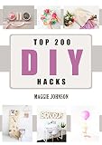 Diy Top 200 Diy Hacks Diy Household Hacks 200 Hacks To Keep Your Home Clean Increase Productivity Decluttered And Organized And Save Money Book English Edition