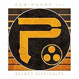 Periphery III: Select Difficulty (2016)