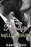 Pour Le Plaisir Du Milliardaire Nouvelle Rotique