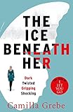 The Ice Beneath Her The Gripping Psychological Thriller For Fans Of I Let You Go English Edition