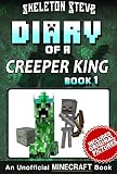 Diary Of A Minecraft Creeper King Book 1 Unofficial Minecraft Books For Kids Teens Nerds Adventure Fan Fiction Diary Series Skeleton Steve Collection Cthka The Creeper King