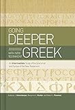 Going Deeper With New Testament Greek An Intermediate Study Of The Grammar And Syntax Of The New Testament English Edition