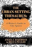 The Urban Setting Thesaurus A Writers Guide To City Spaces Writers Helping Writers Series Book 5 English Edition