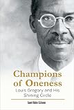 Champions Of Oneness Louis Gregory And His Shining Circle English Edition