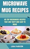 Microwave Mug Recipes 65 Top Microwave Recipes That Are Tasty And Easy To Make