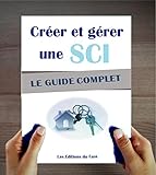 Sci Crer Et Grer Une Socit Civile Immobilire Le Guide Complet Optimiser Son Immobilier Et Ses Impts