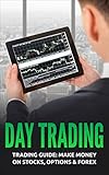 Day Trading Trading Guide Make Money On Stocks Options Forex Trading Day Trading Stock Options Trading Strategies English Edition
