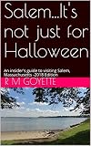 Salemits Not Just For Halloween An Insiders Guide To Visiting Salem Massachusetts 2019 Edition English Edition