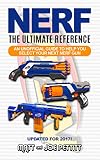 Nerf The Ultimate Reference An Unofficial Guide To Help You Select Your Next Nerf Gun English Edition