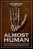 Almost Human The Astonishing Tale Of Homo Naledi And The Discovery That Changed Our Human Story