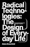 Radical Technologies The Design Of Everyday Life