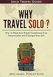 Why Travel Solo The 12 Ways Solo Travel Transforms Your Personality And Changes Your Life Solo Travel Guide Book 1 English Edition
