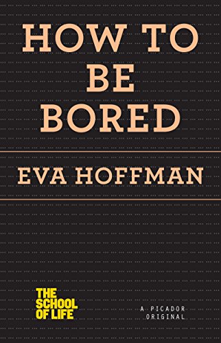 How to Be Bored (By: Eva Hoffman) cover