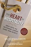 The Heart Of Hospitality Great Hotel And Restaurant Leaders Share Their Secrets English Edition