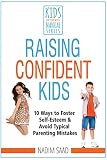 Raising Confident Kids 10 Ways To Foster Selfesteem And Avoid Typical Parenting Mistakes Kids Dont Come With A Manual Series English Edition