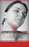 Hyperthyroidism Cure The Most Effective Permanent Solution To Finally Overcome Hyperthyroidism For Life Thyroid Hyperthyroidism Hypothyroidism Hypothyroidism Cure English Edition