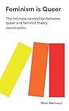 Feminism Is Queer The Intimate Connection Between Queer And Feminist Theory English Edition