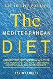 Mediterranean Diet Activate Your Bodys Natural Ability To Lose Weight Fast And Heal Itself Using Delicious Easy To Prepare Recipes Includes A Complete Diet Plan English Edition