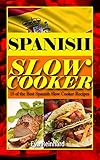 Spanish Slow Cooker 15 Of The Best Spanish Slow Cooker Recipes Healthy Recipes Crock Pot Recipes Slow Cooker Recipes Caveman Diet Stone Age Food Clean Food English Edition