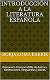 Introduccin A La Literatura Espaola Diccionario Imprescindible De Autores Generaciones Vanguardias Y Obras Spanish Edition