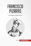 Francisco Pizarro Un Conquistador Al Asalto Del Per Historia Spanish Edition