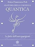 Anatomia Della Coscienza Quantica La Fisica Dellautoguarigione Italian Edition