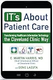 Its About Patient Care Transforming Healthcare Information Technology The Cleveland Clinic Way English Edition