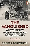 The Vanquished Why The First World War Failed To End 19171923 English Edition