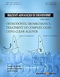 Orthodontic Biomechanics Treatment Of Complex Cases Using Clear Aligner Recent Advances In Dentistry Book 1 English Edition
