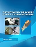 Orthodontic Brackets Selectionplacement And Debonding English Edition