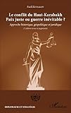 Le Conflit Du Hautkarabakh Paix Juste Ou Guerre Invitable Approche Historique Gopolitique Et Juridique 2e Dition Revue Et Augmente Diplomatie Et Stratgie