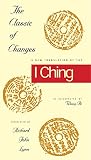 The Classic Of Changes A New Translation Of The I Ching As Interpreted By Wang Bi Translations From The Asian Classic English Edition