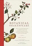 Botanical Shakespeare An Illustrated Compendium Of All The Flowers Fruits Herbs Trees Seeds And Grasses Cited By The Worlds Greatest Playwright English Edition