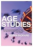 Age Studies A Sociological Examination Of How We Age And Are Aged Through The Life Course English Edition