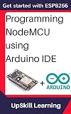Esp8266 Programming Nodemcu Using Arduino Ide Get Started With Esp8266 Internet Of Things Iot Projects In Internet Of Things Internet Of Things Programming Esp8266 English Edition
