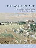 The Work Of Art Plein Air Painting And Artistic Identity In Nineteenthcentury France English Edition