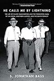 He Calls Me By Lightning The Life Of Caliph Washington And The Forgotten Saga Of Jim Crow Southern Justice And The Death Penalty