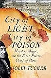 City Of Light City Of Poison Murder Magic And The First Police Chief Of Paris English Edition