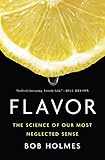 Flavor The Science Of Our Most Neglected Sense English Edition