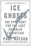 Ice Ghosts The Epic Hunt For The Lost Franklin Expedition English Edition