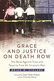 Grace And Justice On Death Row The Race Against Time And Texas To Free An Innocent Man