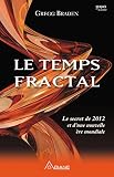 Le Temps Fractal Le Secret De 2012 Et Dune Nouvelle Re Mondiale