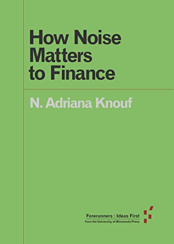 How Noise Matters to Finance (By: Nicholas A. Knouf) cover