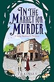 In The Market For Murder A Lady Hardcastle Mystery Book 2