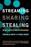 Streaming Sharing Stealing Big Data And The Future Of Entertainment The Mit Press English Edition